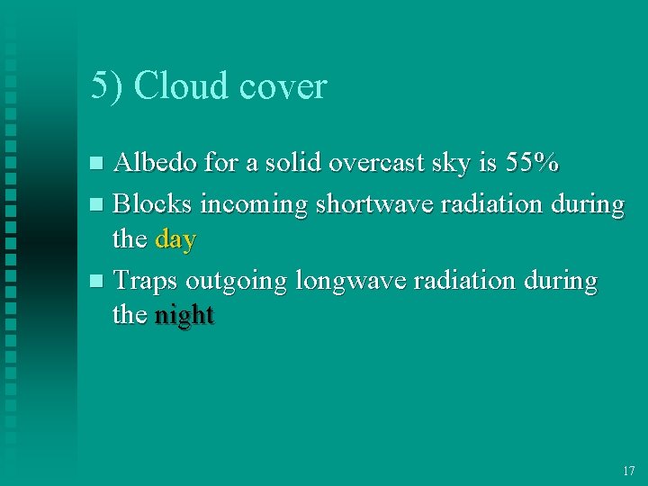 5) Cloud cover Albedo for a solid overcast sky is 55% n Blocks incoming