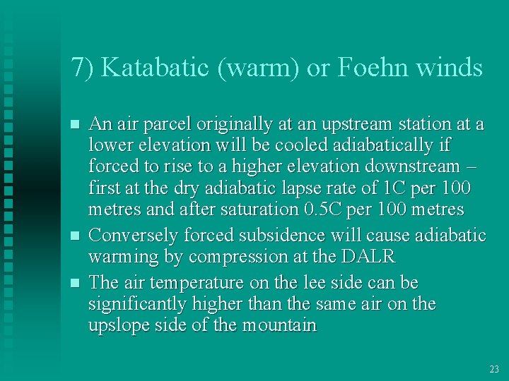 7) Katabatic (warm) or Foehn winds n n n An air parcel originally at