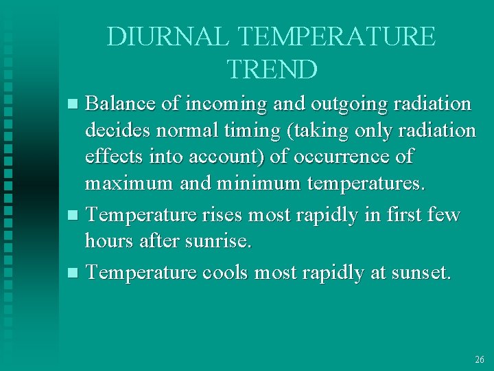 DIURNAL TEMPERATURE TREND Balance of incoming and outgoing radiation decides normal timing (taking only