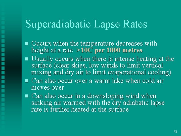 Superadiabatic Lapse Rates n n Occurs when the temperature decreases with height at a