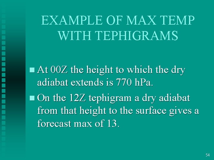 EXAMPLE OF MAX TEMP WITH TEPHIGRAMS n At 00 Z the height to which