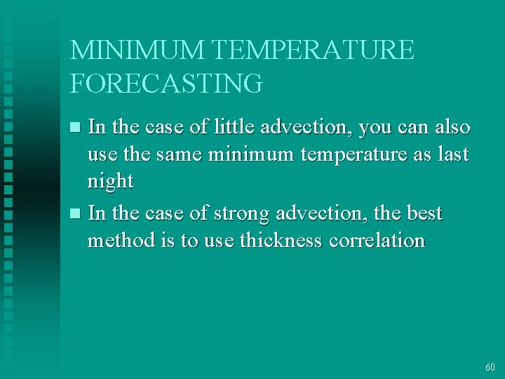 MINIMUM TEMPERATURE FORECASTING In the case of little advection, you can also use the