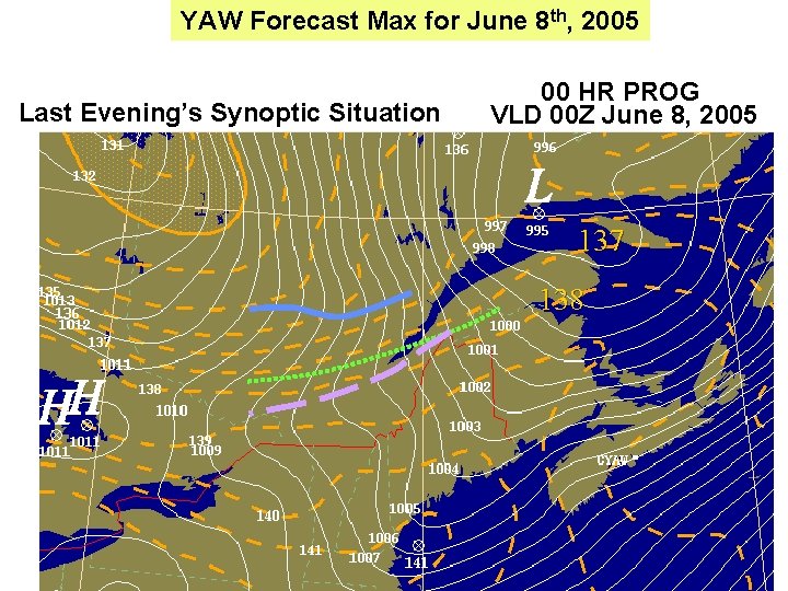 YAW Forecast Max for June 8 th, 2005 Last Evening’s Synoptic Situation 00 HR