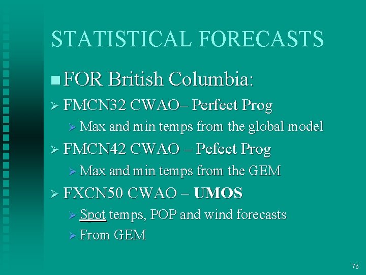 STATISTICAL FORECASTS n FOR British Columbia: Ø FMCN 32 CWAO– Perfect Prog Ø Max