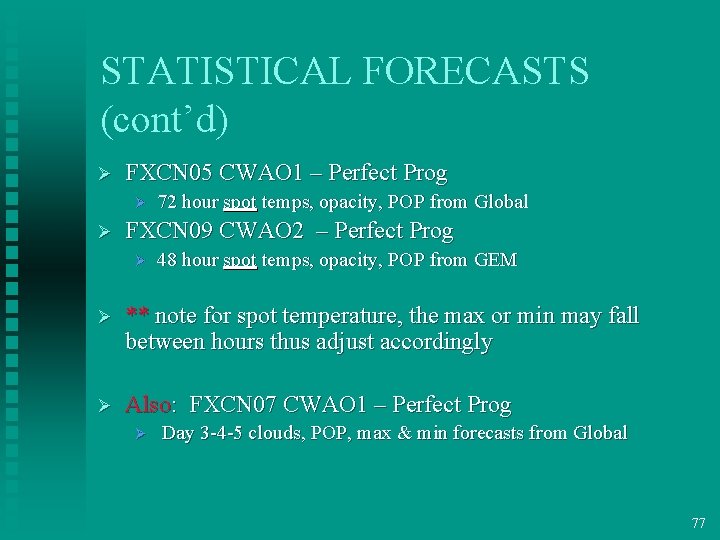 STATISTICAL FORECASTS (cont’d) Ø FXCN 05 CWAO 1 – Perfect Prog Ø Ø 72