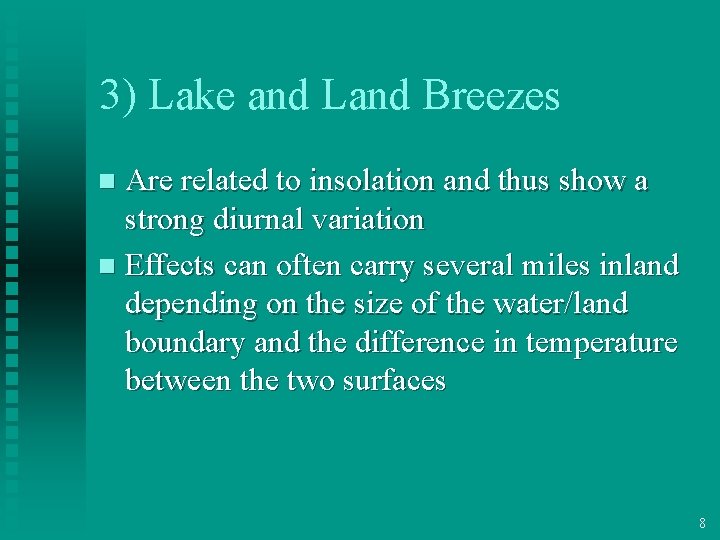 3) Lake and Land Breezes Are related to insolation and thus show a strong