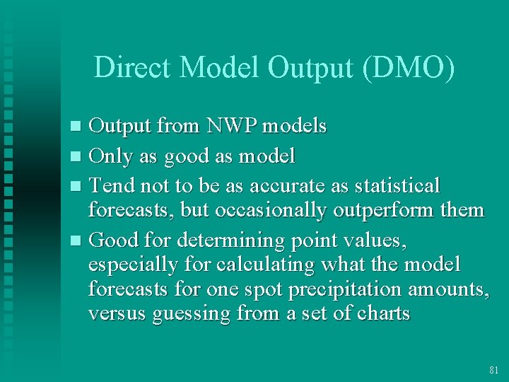 Direct Model Output (DMO) Output from NWP models n Only as good as model