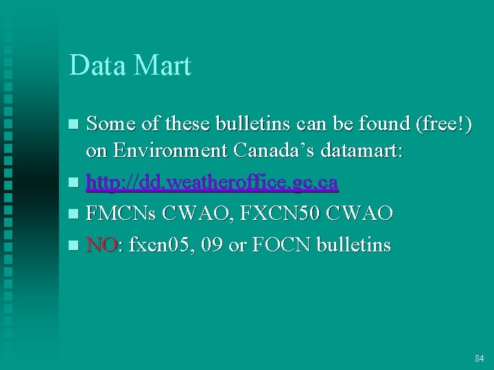 Data Mart Some of these bulletins can be found (free!) on Environment Canada’s datamart: