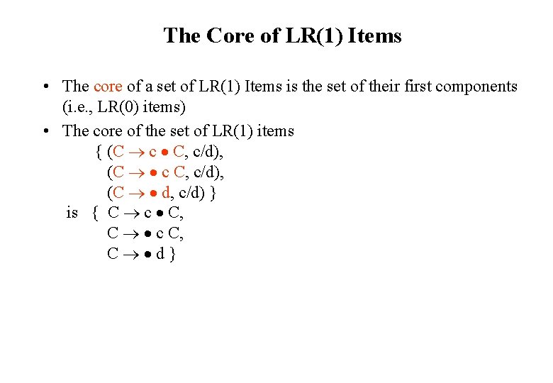 The Core of LR(1) Items • The core of a set of LR(1) Items