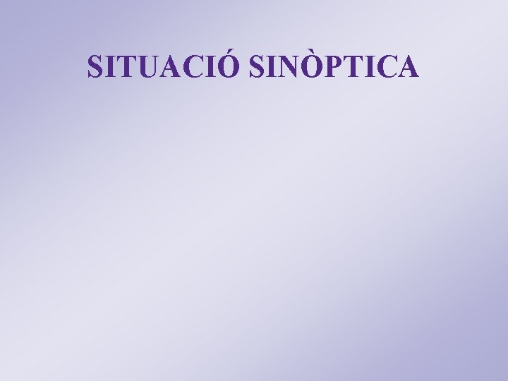 SITUACIÓ SINÒPTICA 