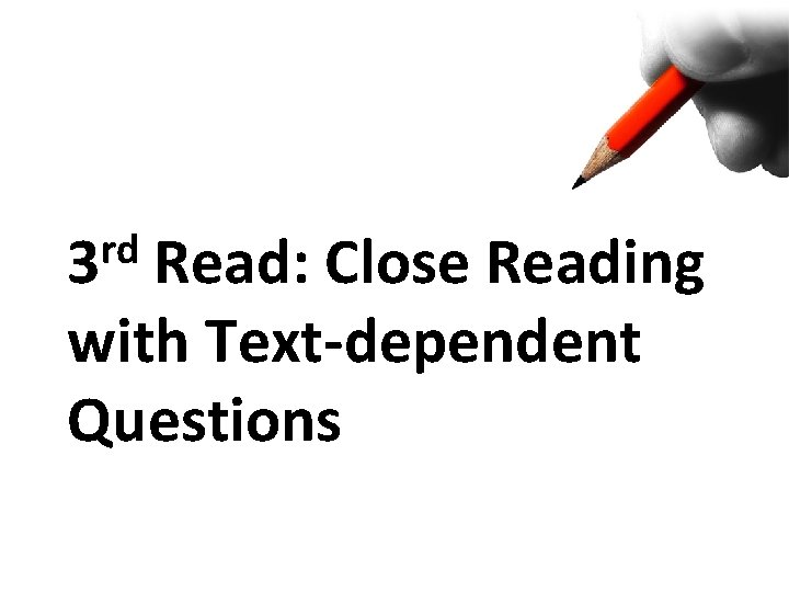 rd 3 Read: Close Reading with Text-dependent Questions 