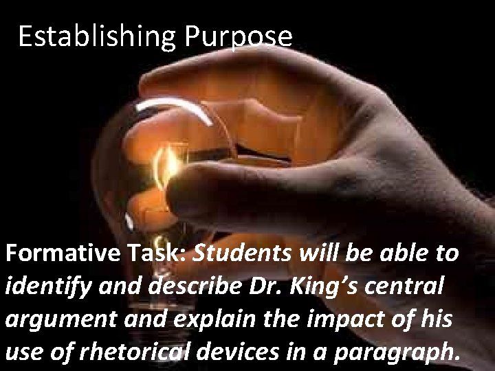 Establishing Purpose Formative Task: Students will be able to identify and describe Dr. King’s