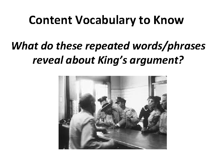 Content Vocabulary to Know What do these repeated words/phrases reveal about King’s argument? 