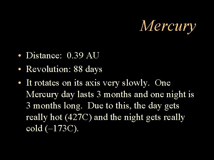 Mercury • Distance: 0. 39 AU • Revolution: 88 days • It rotates on