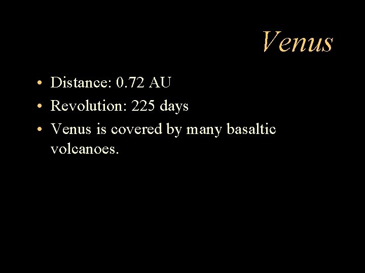 Venus • Distance: 0. 72 AU • Revolution: 225 days • Venus is covered