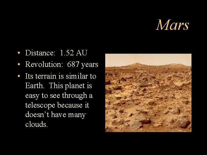 Mars • Distance: 1. 52 AU • Revolution: 687 years • Its terrain is
