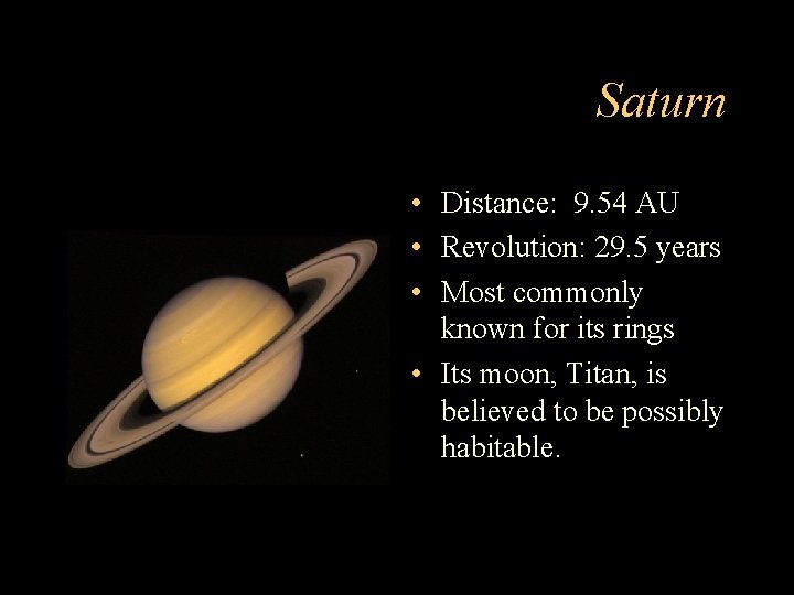 Saturn • Distance: 9. 54 AU • Revolution: 29. 5 years • Most commonly