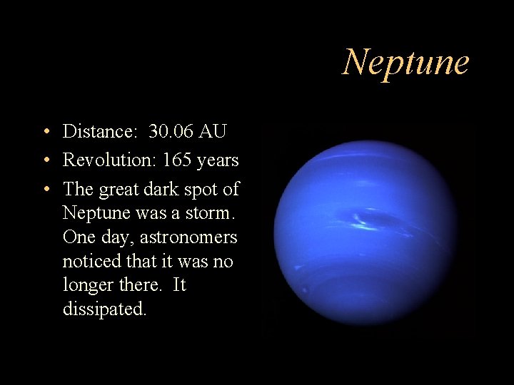 Neptune • Distance: 30. 06 AU • Revolution: 165 years • The great dark