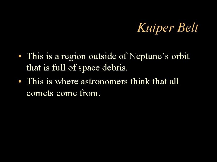 Kuiper Belt • This is a region outside of Neptune’s orbit that is full