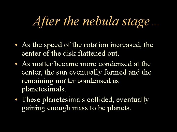 After the nebula stage… • As the speed of the rotation increased, the center