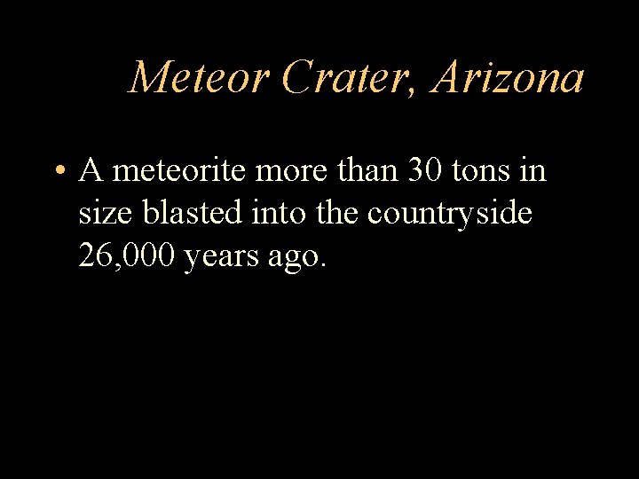 Meteor Crater, Arizona • A meteorite more than 30 tons in size blasted into