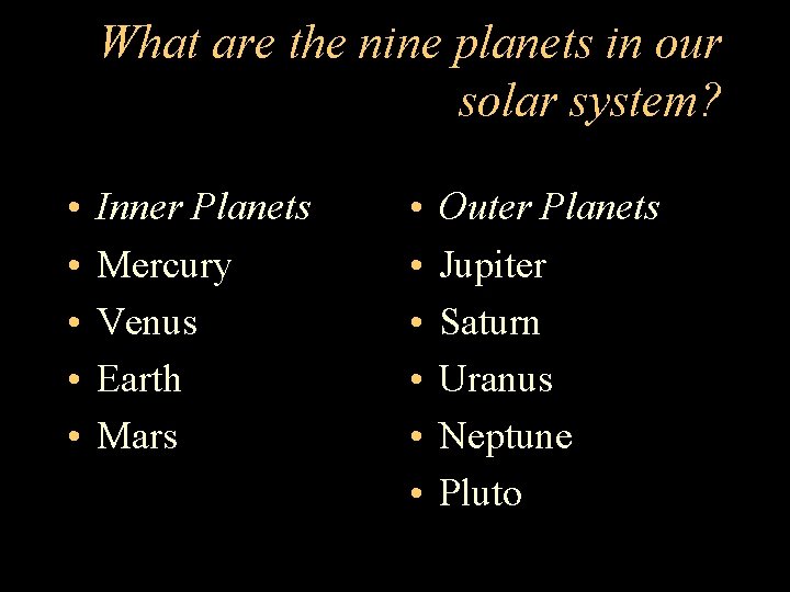 What are the nine planets in our solar system? • • • Inner Planets