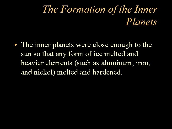 The Formation of the Inner Planets • The inner planets were close enough to