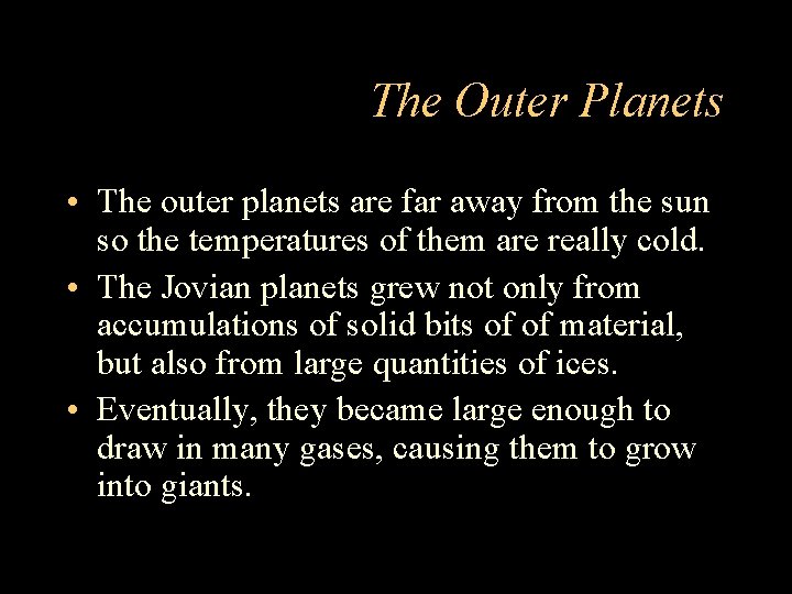 The Outer Planets • The outer planets are far away from the sun so