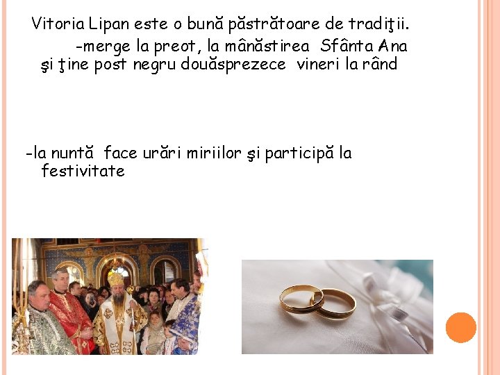 Vitoria Lipan este o bună păstrătoare de tradiţii. -merge la preot, la mânăstirea Sfânta