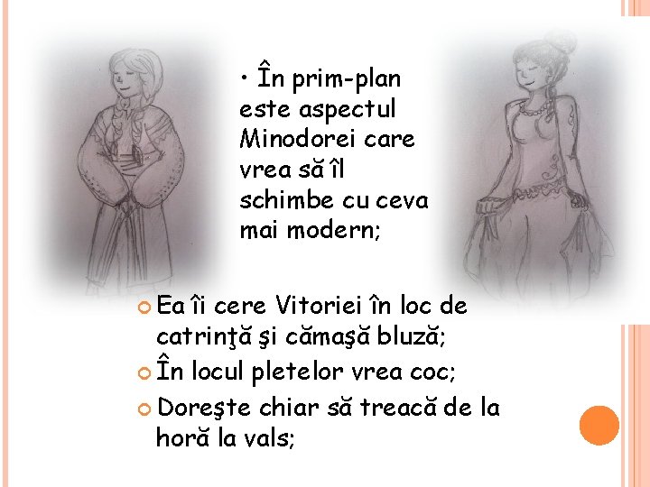  • În prim-plan este aspectul Minodorei care vrea să îl schimbe cu ceva