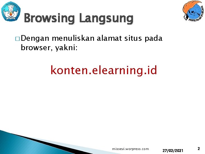 Browsing Langsung � Dengan menuliskan alamat situs pada browser, yakni: konten. elearning. id missevi.
