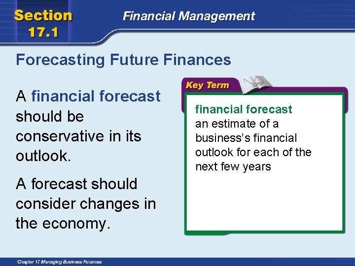 Forecasting Future Finances A financial forecast should be conservative in its outlook. A forecast