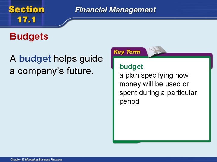 Budgets A budget helps guide a company’s future. budget a plan specifying how money