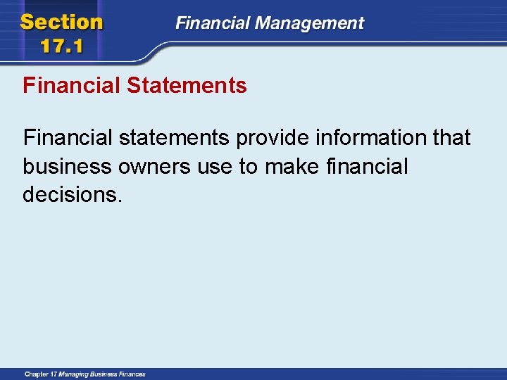 Financial Statements Financial statements provide information that business owners use to make financial decisions.