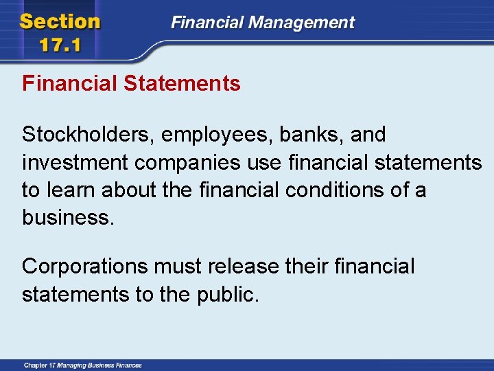 Financial Statements Stockholders, employees, banks, and investment companies use financial statements to learn about