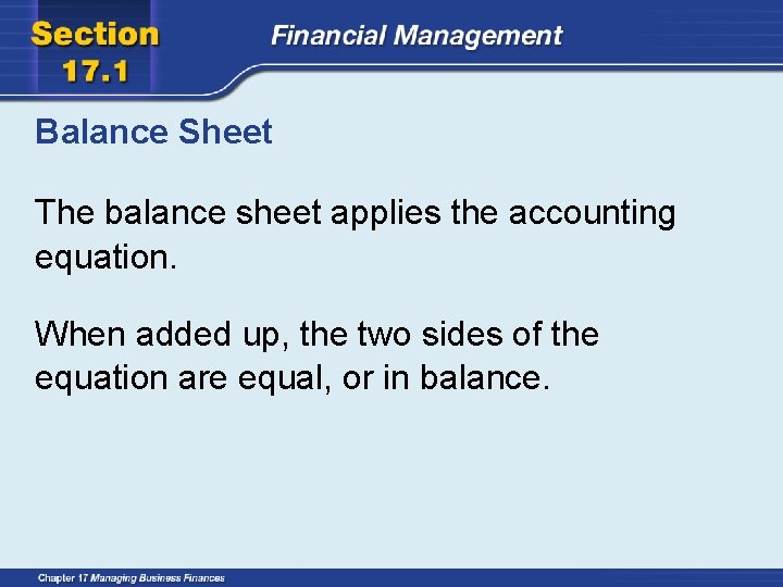 Balance Sheet The balance sheet applies the accounting equation. When added up, the two