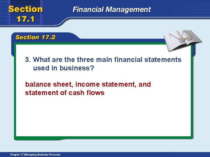 3. What are three main financial statements used in business? balance sheet, income statement,