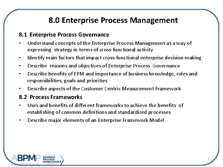 8. 0 Enterprise Process Management 8. 1 Enterprise Process Governance • • • Understand