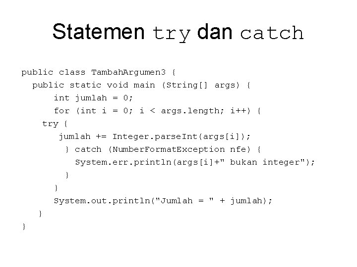 Statemen try dan catch public class Tambah. Argumen 3 { public static void main