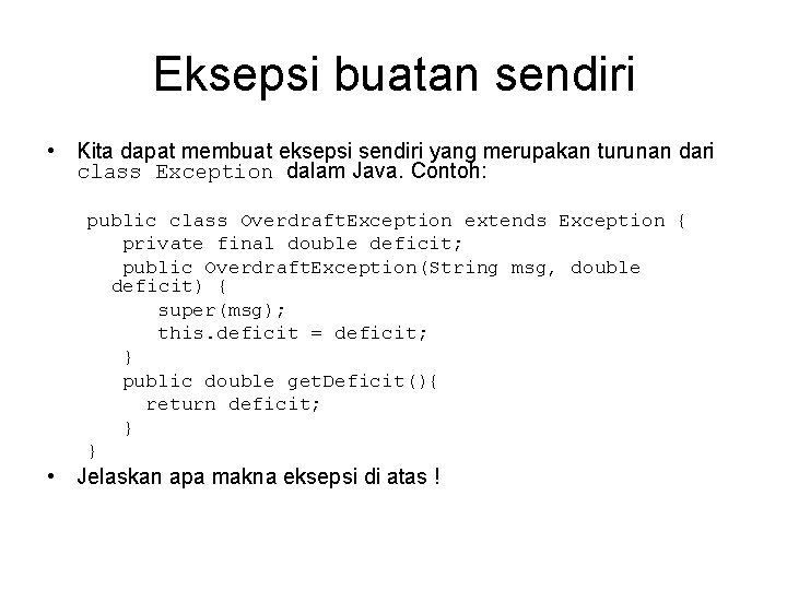 Eksepsi buatan sendiri • Kita dapat membuat eksepsi sendiri yang merupakan turunan dari class