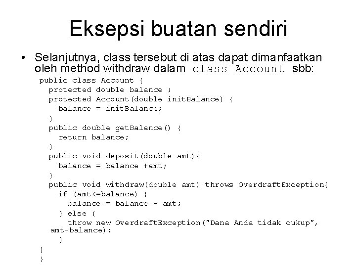 Eksepsi buatan sendiri • Selanjutnya, class tersebut di atas dapat dimanfaatkan oleh method withdraw
