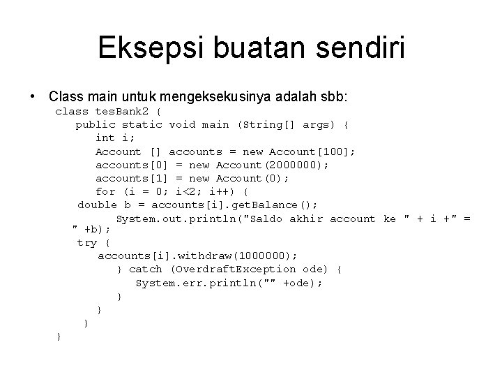 Eksepsi buatan sendiri • Class main untuk mengeksekusinya adalah sbb: class tes. Bank 2