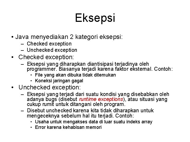 Eksepsi • Java menyediakan 2 kategori eksepsi: – Checked exception – Unchecked exception •