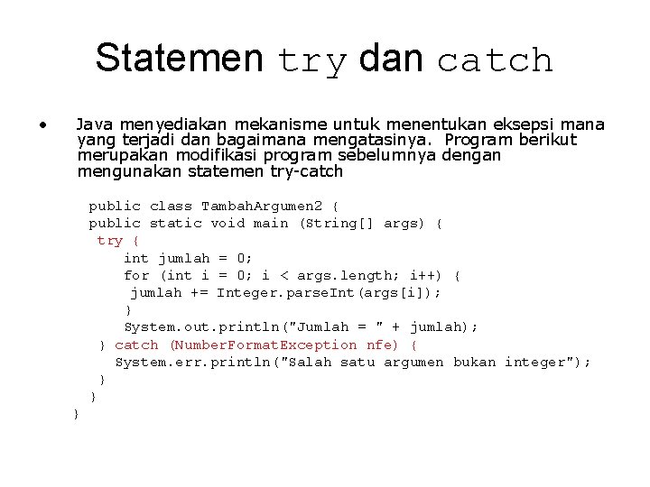 Statemen try dan catch • Java menyediakan mekanisme untuk menentukan eksepsi mana yang terjadi