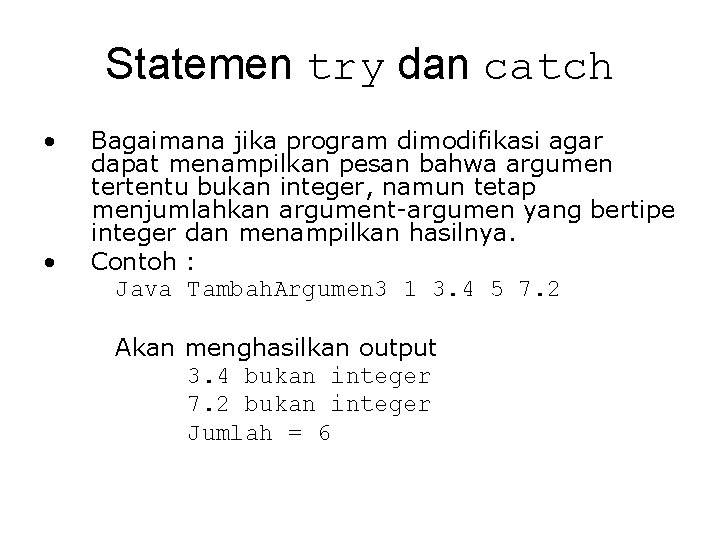 Statemen try dan catch • • Bagaimana jika program dimodifikasi agar dapat menampilkan pesan