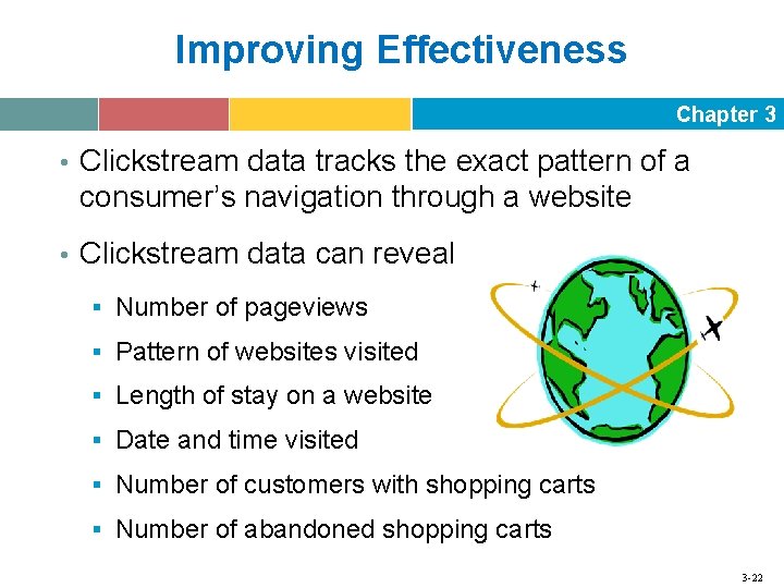 Improving Effectiveness Chapter 3 • Clickstream data tracks the exact pattern of a consumer’s