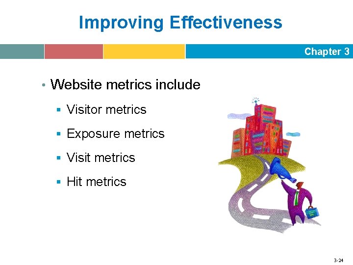 Improving Effectiveness Chapter 3 • Website metrics include § Visitor metrics § Exposure metrics