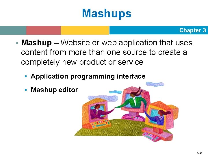 Mashups Chapter 3 • Mashup – Website or web application that uses content from