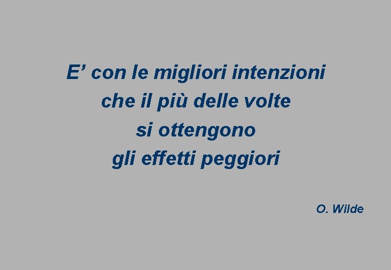 E’ con le migliori intenzioni che il più delle volte si ottengono gli effetti