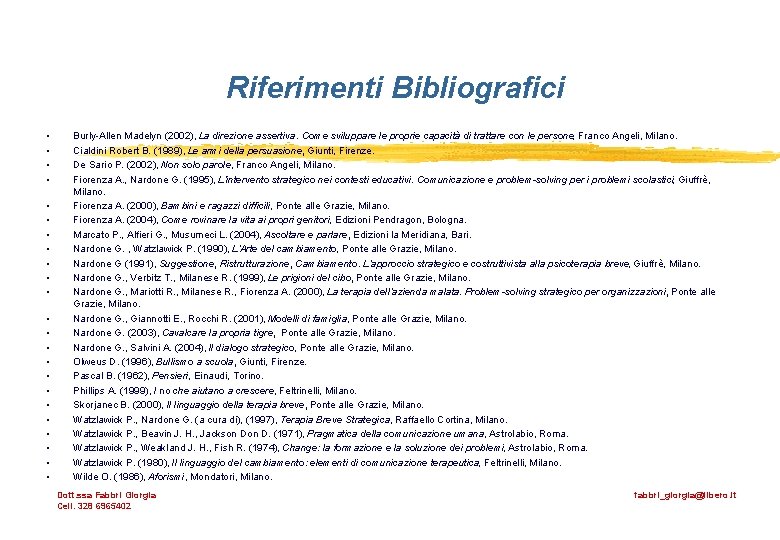 Riferimenti Bibliografici • • • • • • Burly-Allen Madelyn (2002), La direzione assertiva.